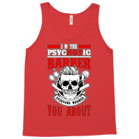 I Am The Psycotic Barber Everyone Warned You About Tank Top | Artistshot