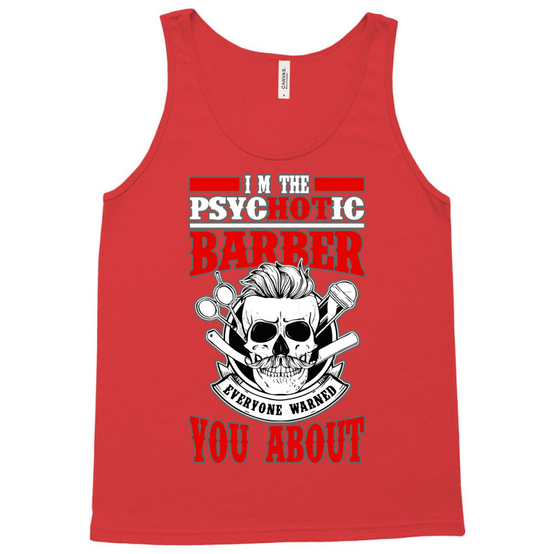 I Am The Psycotic Barber Everyone Warned You About Tank Top by niventriskao | Artistshot