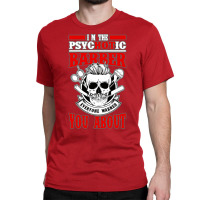 I Am The Psycotic Barber Everyone Warned You About Classic T-shirt | Artistshot