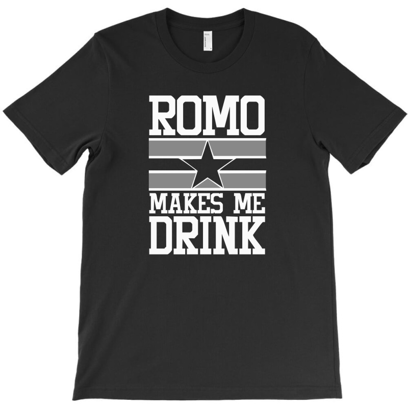 Romo Makes Me Drink T-shirt | Artistshot