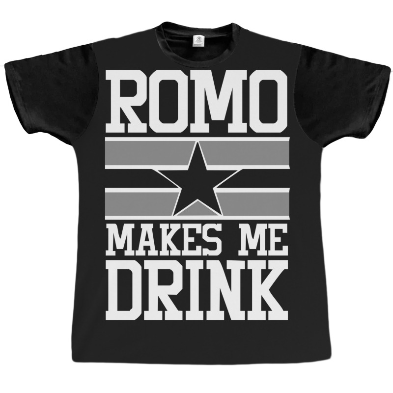 Romo Makes Me Drink Graphic T-shirt | Artistshot