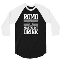 Romo Makes Me Drink 3/4 Sleeve Shirt | Artistshot