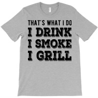 I Drink I Smoke I Grill Texas Bbq Design For Him G T-shirt | Artistshot