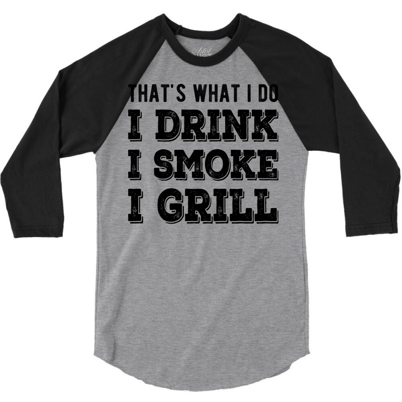 I Drink I Smoke I Grill Texas Bbq Design For Him G 3/4 Sleeve Shirt by strosesimonsf | Artistshot