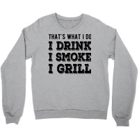 I Drink I Smoke I Grill Texas Bbq Design For Him G Crewneck Sweatshirt | Artistshot