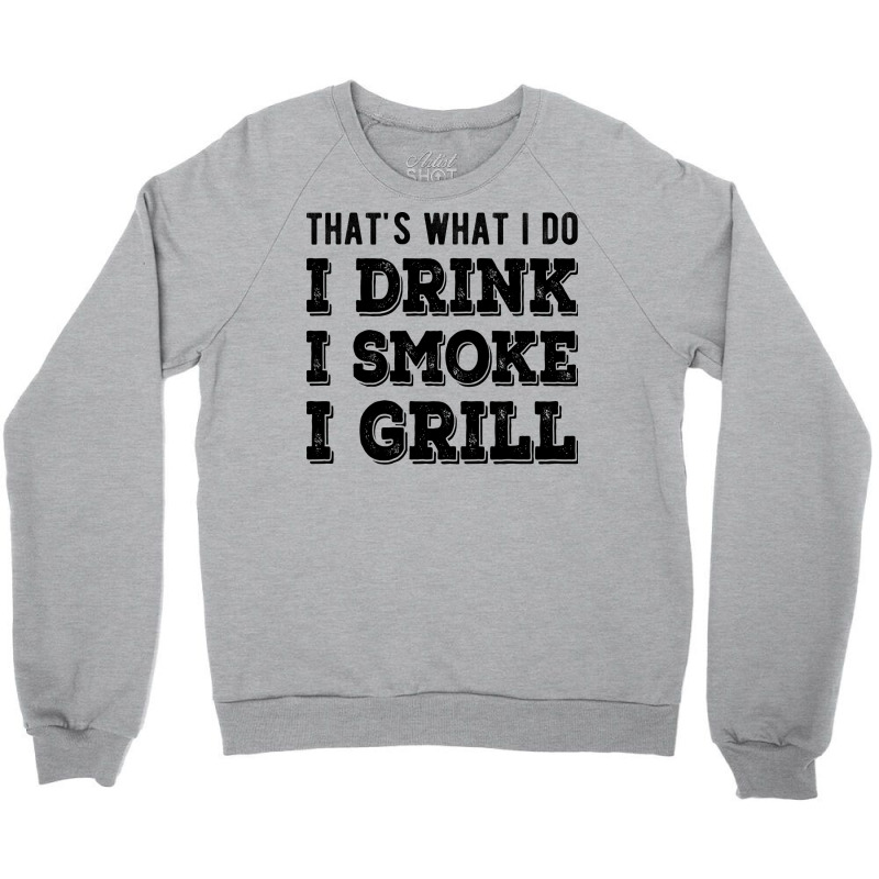 I Drink I Smoke I Grill Texas Bbq Design For Him G Crewneck Sweatshirt by strosesimonsf | Artistshot