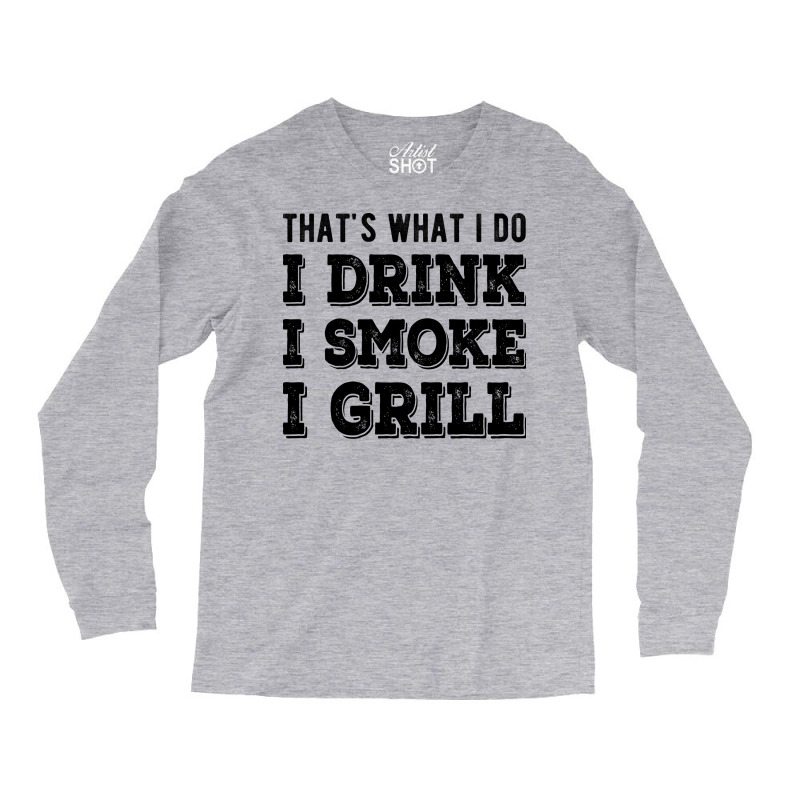 I Drink I Smoke I Grill Texas Bbq Design For Him G Long Sleeve Shirts by strosesimonsf | Artistshot