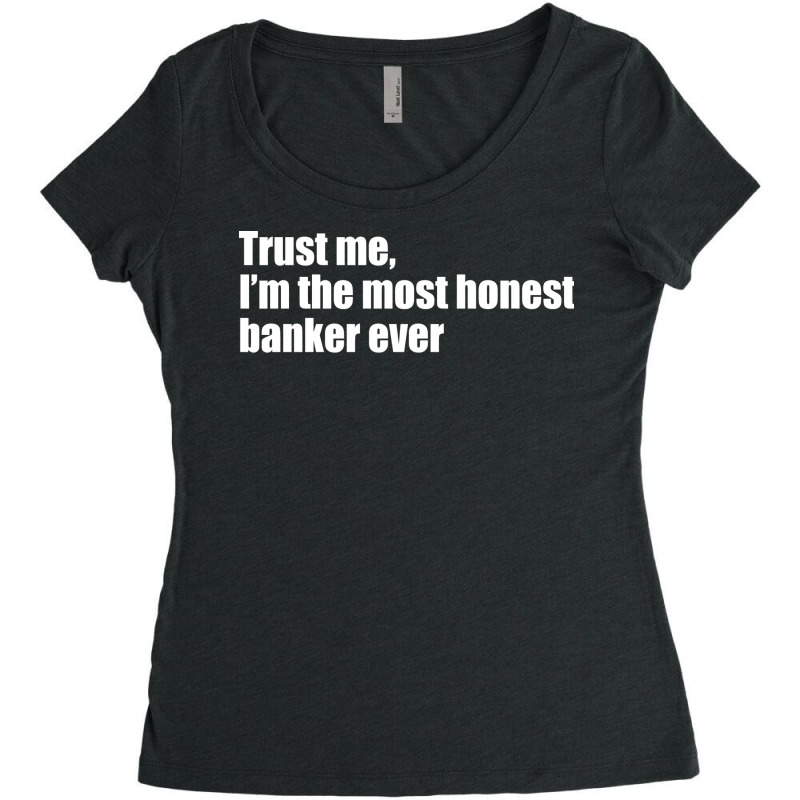 Trust Me Im The Most Honest Banker Ever Cute Women's Triblend Scoop T-shirt by miletajunpei4 | Artistshot