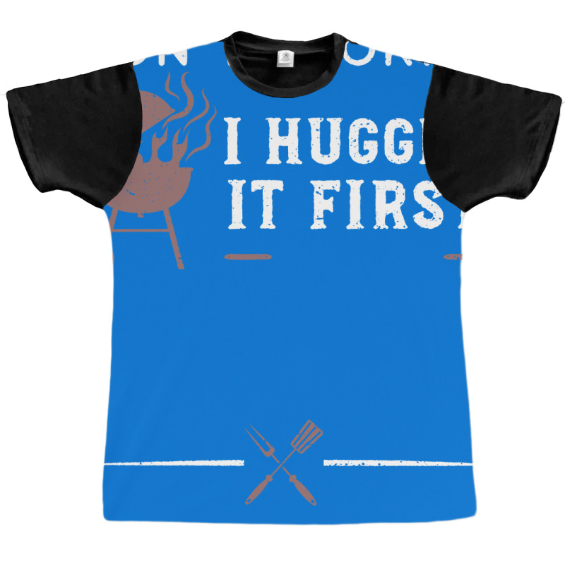 Dont Worry I Hugged It First Funny Graphic T-shirt by strosesimonsf | Artistshot