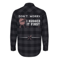 Dont Worry I Hugged It First Funny Flannel Shirt | Artistshot