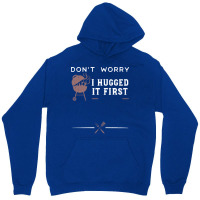 Dont Worry I Hugged It First Funny Unisex Hoodie | Artistshot