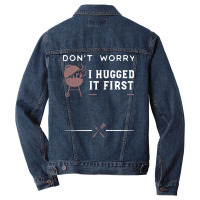 Dont Worry I Hugged It First Funny Men Denim Jacket | Artistshot