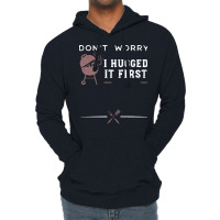 Dont Worry I Hugged It First Funny Lightweight Hoodie | Artistshot