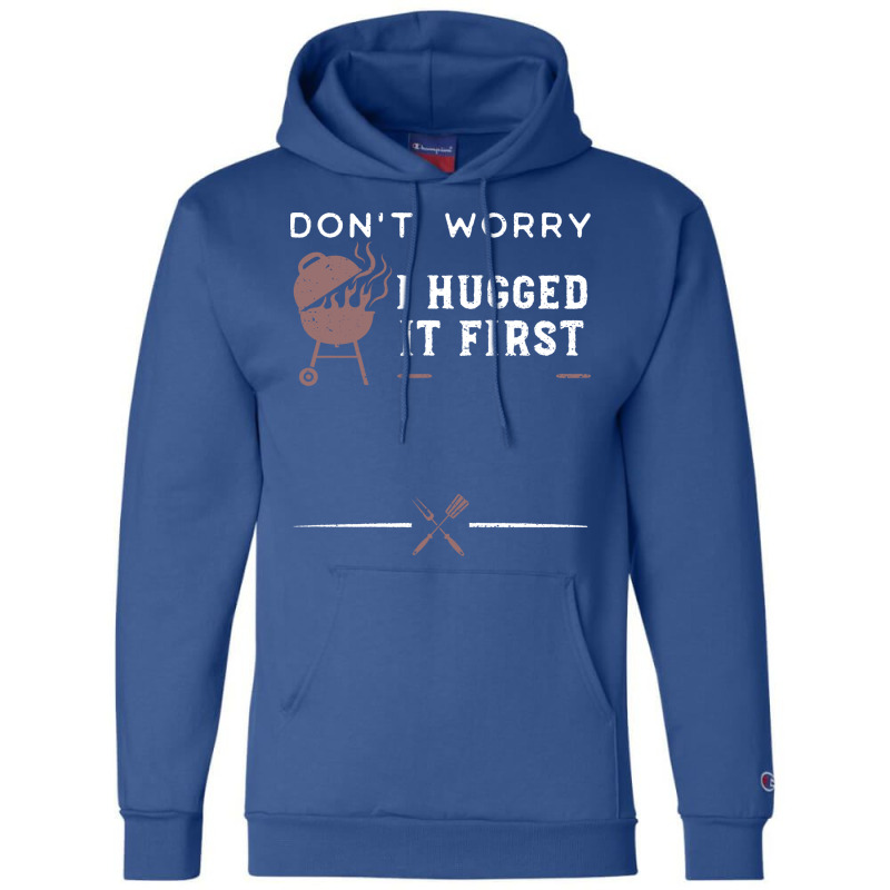 Dont Worry I Hugged It First Funny Champion Hoodie by strosesimonsf | Artistshot