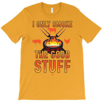 I Only Smoke The Good Stuff No2 Quote T-shirt | Artistshot