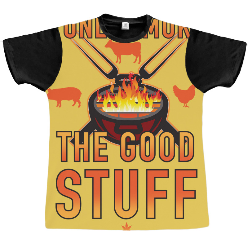 I Only Smoke The Good Stuff No2 Quote Graphic T-shirt by strosesimonsf | Artistshot