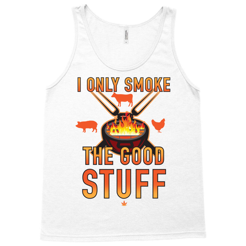 I Only Smoke The Good Stuff No2 Quote Tank Top by strosesimonsf | Artistshot