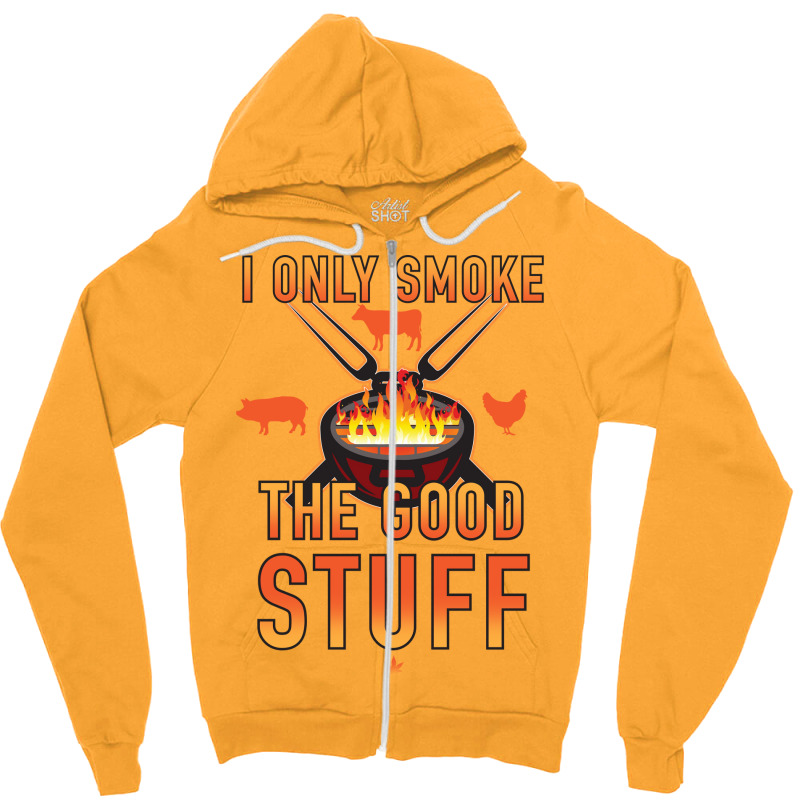 I Only Smoke The Good Stuff No2 Quote Zipper Hoodie by strosesimonsf | Artistshot