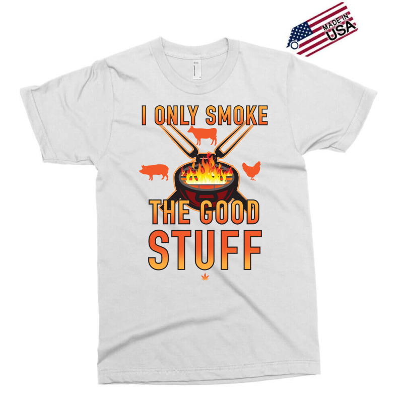 I Only Smoke The Good Stuff No2 Quote Exclusive T-shirt by strosesimonsf | Artistshot