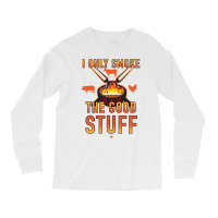 I Only Smoke The Good Stuff No2 Quote Long Sleeve Shirts | Artistshot