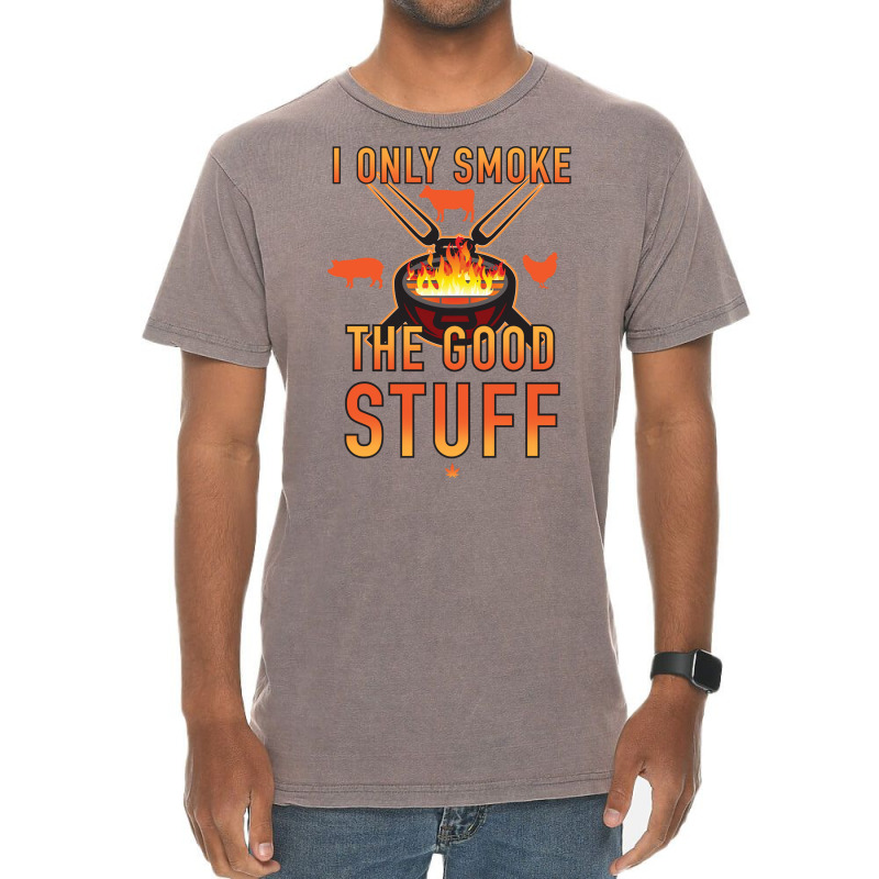 I Only Smoke The Good Stuff No2 Quote Vintage T-Shirt by strosesimonsf | Artistshot