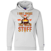 I Only Smoke The Good Stuff No2 Quote Champion Hoodie | Artistshot