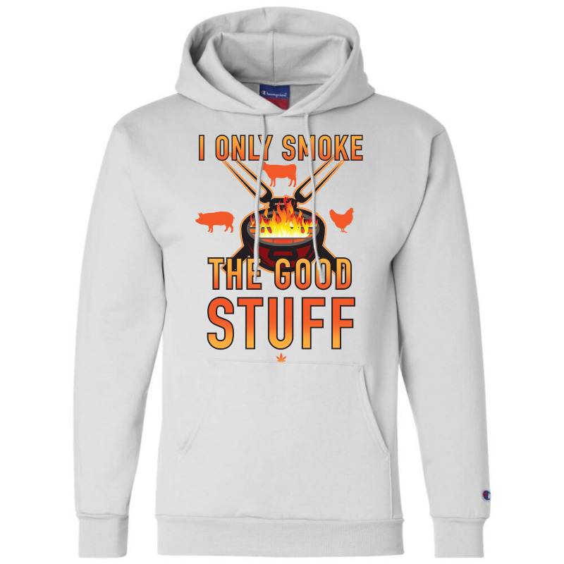 I Only Smoke The Good Stuff No2 Quote Champion Hoodie by strosesimonsf | Artistshot