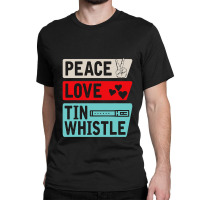 Peace Love Tin Whistle Instrument Music Irish Classic T-shirt | Artistshot