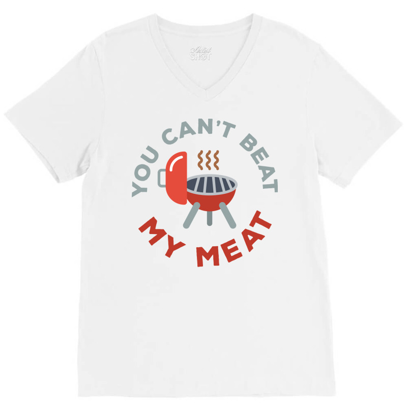 Funny Bbq You Cant Beat My Meat Grill Barbecue Hip V-Neck Tee by strosesimonsf | Artistshot