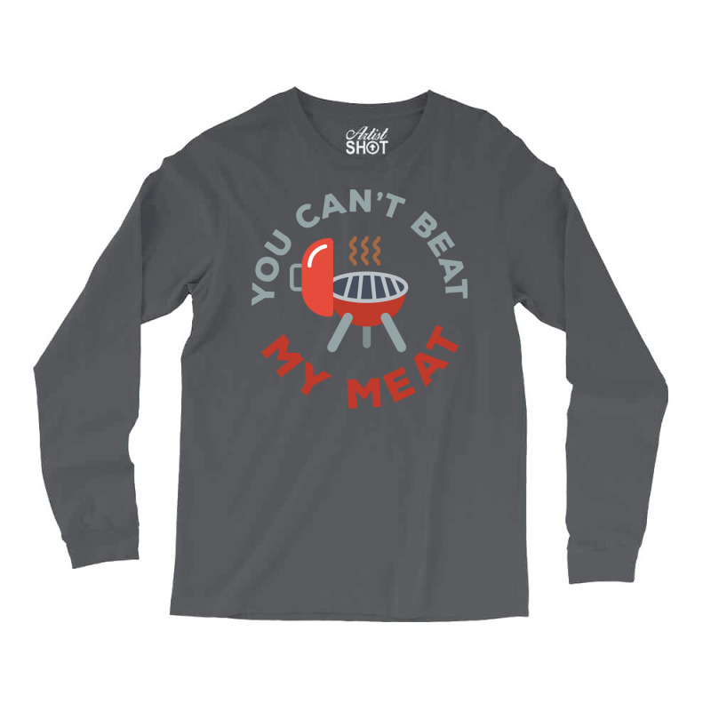 Funny Bbq You Cant Beat My Meat Grill Barbecue Hip Long Sleeve Shirts by strosesimonsf | Artistshot