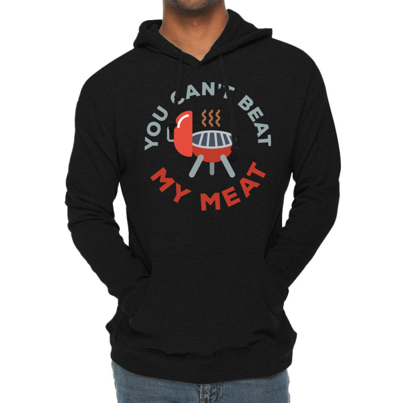 Funny Bbq You Cant Beat My Meat Grill Barbecue Hip Lightweight Hoodie by strosesimonsf | Artistshot