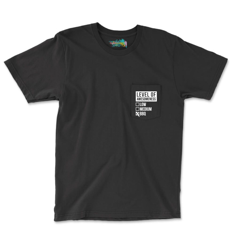 Funny Level Of Awesomeness Low Medium Gift Bbq Bar Pocket T-Shirt by strosesimonsf | Artistshot