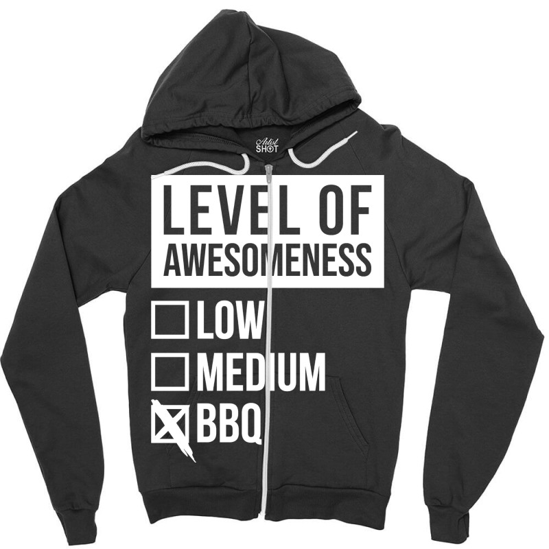 Funny Level Of Awesomeness Low Medium Gift Bbq Bar Zipper Hoodie by strosesimonsf | Artistshot