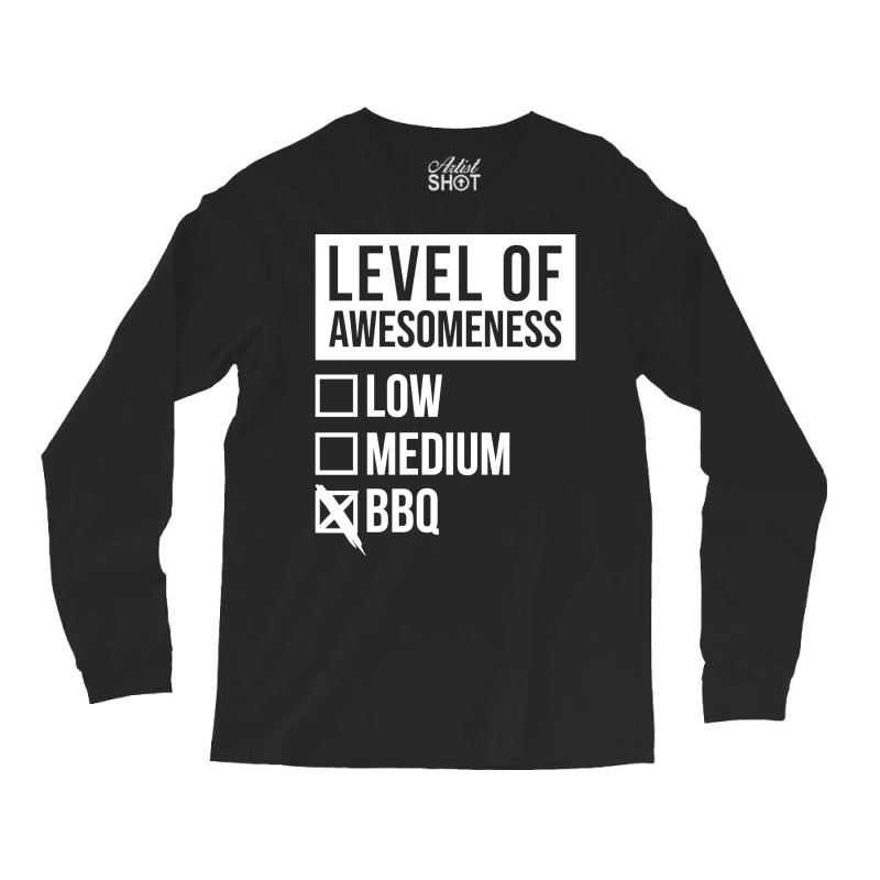 Funny Level Of Awesomeness Low Medium Gift Bbq Bar Long Sleeve Shirts by strosesimonsf | Artistshot