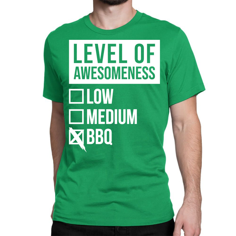 Funny Level Of Awesomeness Low Medium Gift Bbq Bar Classic T-shirt by strosesimonsf | Artistshot