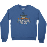 Im A Grillmaster If Bbq Were Easy Itd Be Called Yo Crewneck Sweatshirt | Artistshot