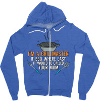 Im A Grillmaster If Bbq Were Easy Itd Be Called Yo Zipper Hoodie | Artistshot