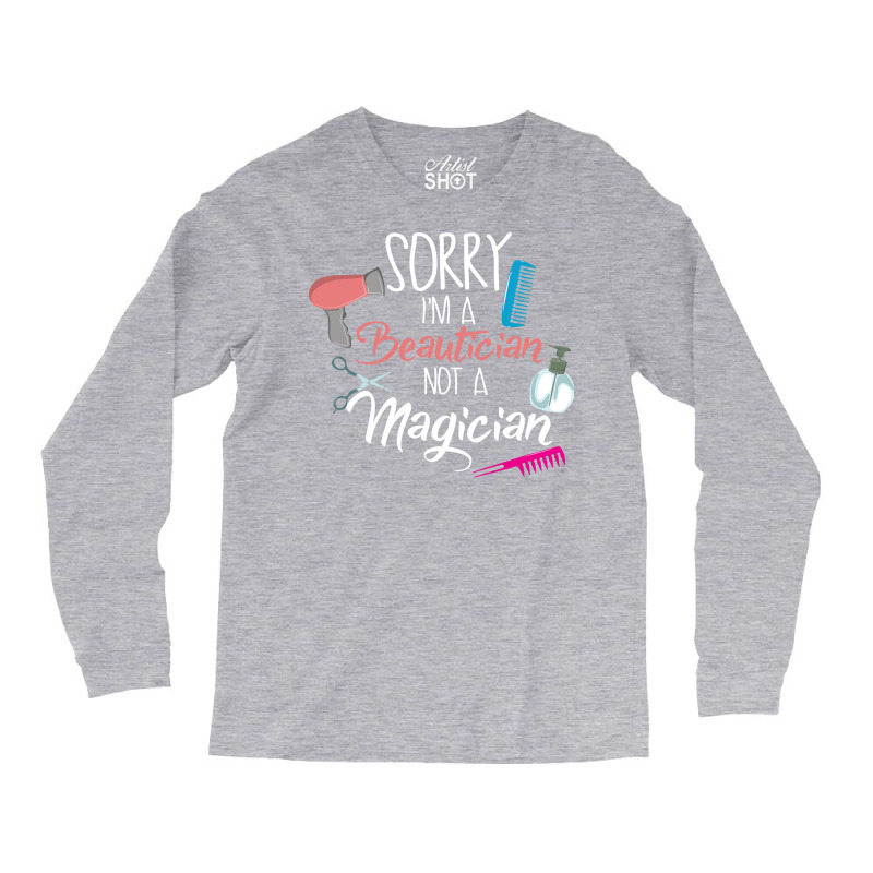 Sorry Im A Beautician Not A Magician Trending Long Sleeve Shirts by niventriskao | Artistshot