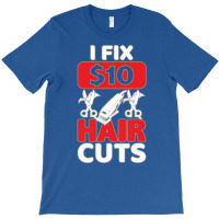 I Fix 10 Dollar Hair Cuts Trending T-shirt | Artistshot