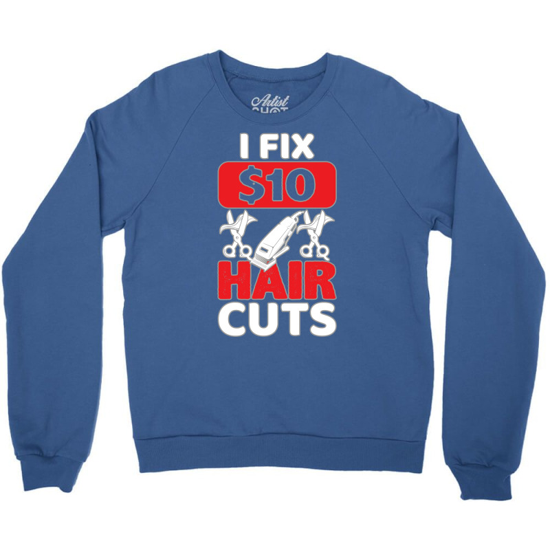 I Fix 10 Dollar Hair Cuts Trending Crewneck Sweatshirt | Artistshot