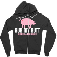 Rub My Butt And Call Me Bacon Love Zipper Hoodie | Artistshot