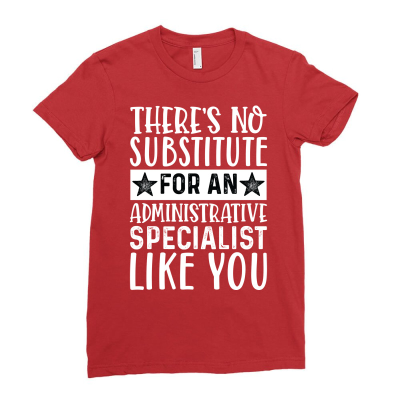 Theres No Substitue For An Administrative Speciali Ladies Fitted T-Shirt by cozubfitonoo | Artistshot