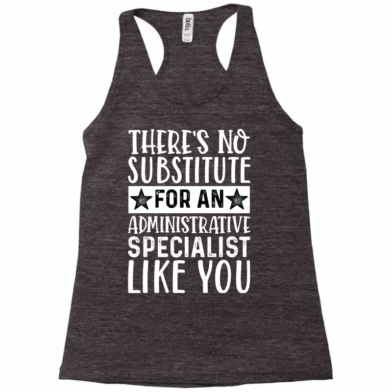 Theres No Substitue For An Administrative Speciali Racerback Tank by cozubfitonoo | Artistshot