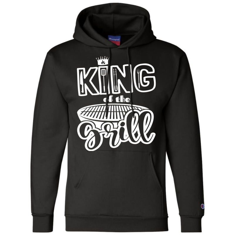 King Of The Grill Bbq Grilling Outdoor Cooking Quo Champion Hoodie by strosesimonsf | Artistshot