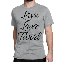 Live Love Twirl 80s Classic T-shirt | Artistshot