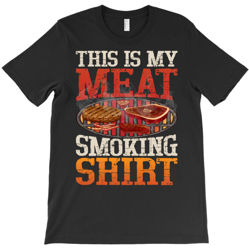 Meat Smoking Quote T-Shirt by strosesimonsf | Artistshot