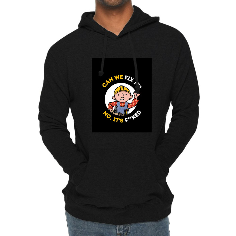 Can We Fix It Funny Repair Man - Bob The Builder Lightweight Hoodie | Artistshot