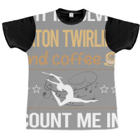 If It Involves Coffee Baton Twirling Twirl Twirler Graphic T-shirt | Artistshot