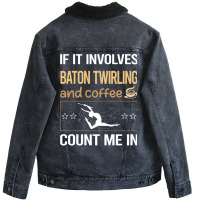 If It Involves Coffee Baton Twirling Twirl Twirler Unisex Sherpa-lined Denim Jacket | Artistshot