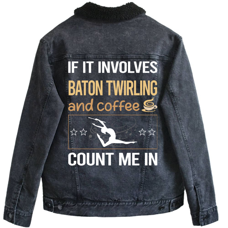 If It Involves Coffee Baton Twirling Twirl Twirler Unisex Sherpa-Lined Denim Jacket by strosesimonsf | Artistshot